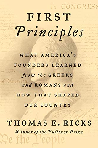 Stock image for First Principles: What America's Founders Learned from the Greeks and Romans and How That Shaped Our Country for sale by SecondSale