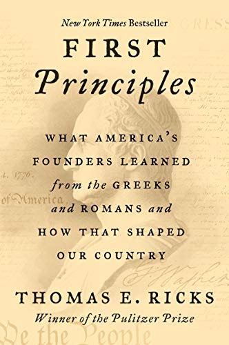 Beispielbild fr First Principles: What America's Founders Learned from the Greeks and Romans and How That Shaped Our Country zum Verkauf von BooksRun