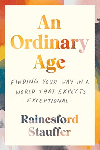 Beispielbild fr An Ordinary Age: Finding Your Way in a World That Expects Exceptional zum Verkauf von Wonder Book