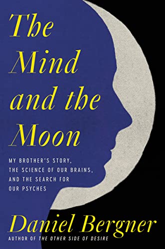 Imagen de archivo de The Mind and the Moon: My Brother's Story, the Science of Our Brains, and the Search for Our Psyches a la venta por Your Online Bookstore