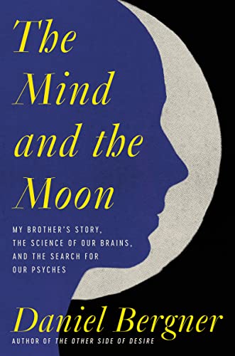 9780063004894: The Mind and the Moon: My Brother's Story, the Science of Our Brains, and the Search for Our Psyches