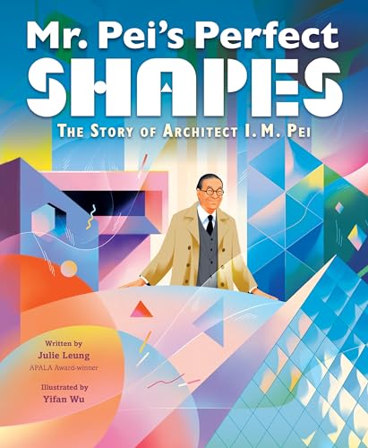 Beispielbild fr Mr. Pei's Perfect Shapes: The Story of Architect I. M. Pei zum Verkauf von Blackwell's