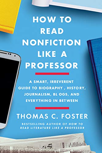 Imagen de archivo de How to Read Nonfiction Like a Professor: A Smart, Irreverent Guide to Biography, History, Journalism, Blogs, and Everything in Between a la venta por SecondSale