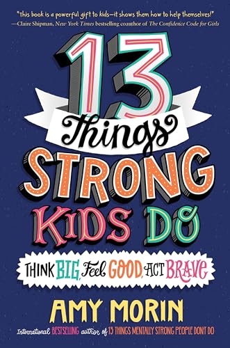Stock image for 13 Things Strong Kids Do: Think Big, Feel Good, Act Brave [Paperback] Morin, Amy and Naalchigar, Jennifer for sale by Lakeside Books
