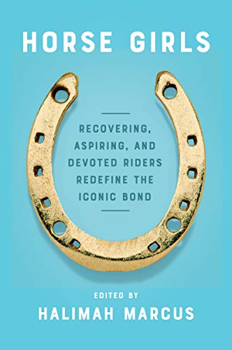 9780063009257: Horse Girls: Recovering, Aspiring, and Devoted Riders Redefine the Iconic Bond