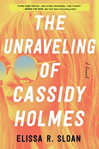 Beispielbild fr The Unraveling of Cassidy Holmes : A Novel zum Verkauf von Better World Books