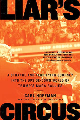 9780063009776: Liar's Circus: A Strange and Terrifying Journey into the Upside-down World of Trump's Maga Rallies