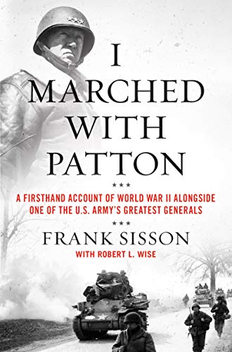 Beispielbild fr I Marched with Patton: A Firsthand Account of World War II Alongside One of the U.S. Army's Greatest Generals zum Verkauf von SecondSale