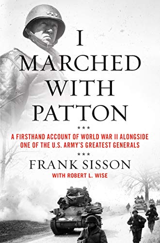 9780063019478: I Marched with Patton: A Firsthand Account of World War II Alongside One of the U.S. Army's Greatest Generals