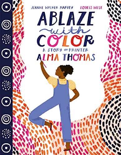 Stock image for Ablaze with Color: A Story of Painter Alma Thomas for sale by Reliant Bookstore