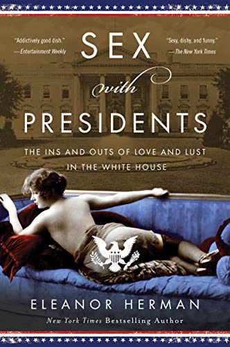 9780063021914: SEX WITH PRESIDENTS: The Ins and Outs of Love and Lust in the White House