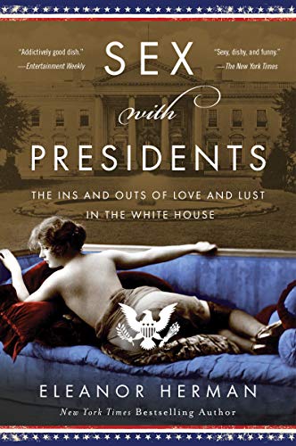 Stock image for Sex with Presidents: The Ins and Outs of Love and Lust in the White House for sale by Wonder Book