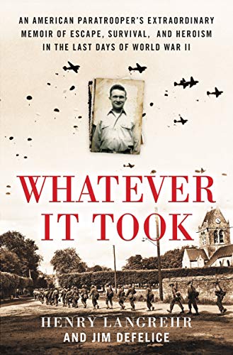 Beispielbild fr Whatever It Took: An American Paratrooper's Extraordinary Memoir of Escape, Survival, and Heroism in the Last Days of World War II zum Verkauf von Wonder Book