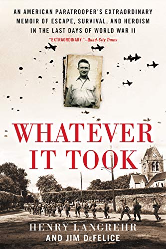 Beispielbild fr Whatever It Took: An American Paratrooper's Extraordinary Memoir of Escape, Survival, and Heroism in the Last Days of World War II zum Verkauf von BooksRun