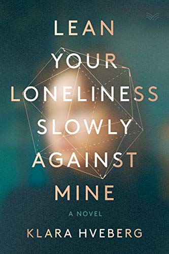 Imagen de archivo de Lean Your Loneliness Slowly Against Mine: A Novel a la venta por SecondSale