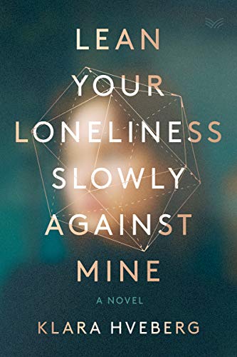 Stock image for Lean Your Loneliness Slowly Against Mine: A Novel for sale by SecondSale