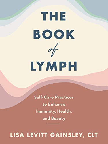 Stock image for The Book of Lymph: Self-Care Practices to Enhance Immunity, Health, and Beauty for sale by -OnTimeBooks-