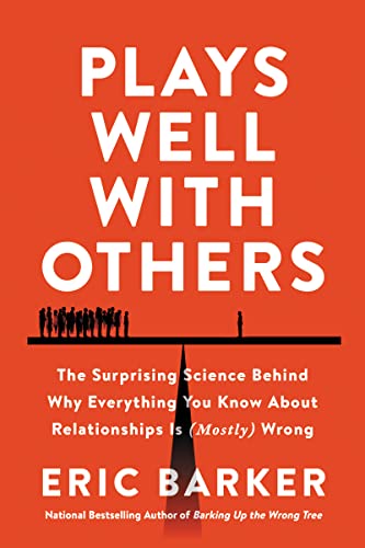 Imagen de archivo de Plays Well with Others: The Surprising Science Behind Why Everything You Know About Relationships Is (Mostly) Wrong a la venta por Off The Shelf