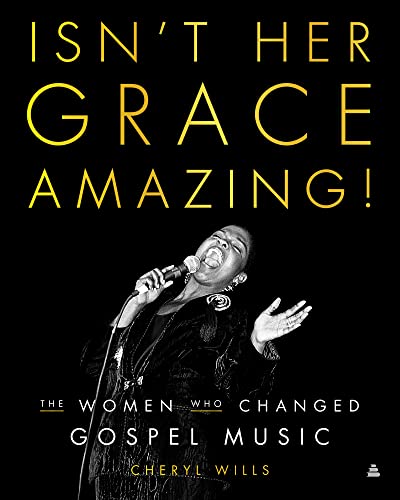 Stock image for Isn't Her Grace Amazing! : The Women Who Changed Gospel Music for sale by Better World Books