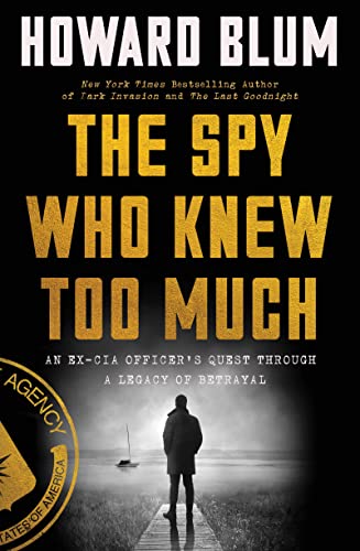 Stock image for The Spy Who Knew Too Much: An Ex-CIA Officer's Quest Through a Legacy of Betrayal for sale by Decluttr