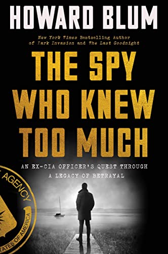 Imagen de archivo de The Spy Who Knew Too Much: An Ex-CIA Officer's Quest Through a Legacy of Betrayal a la venta por ThriftBooks-Dallas