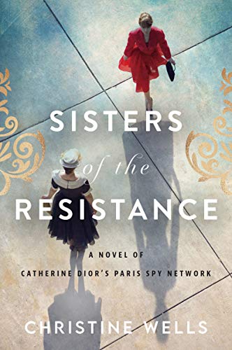 Stock image for Sisters of the Resistance: A Novel of Catherine Dior's Paris Spy Network for sale by SecondSale