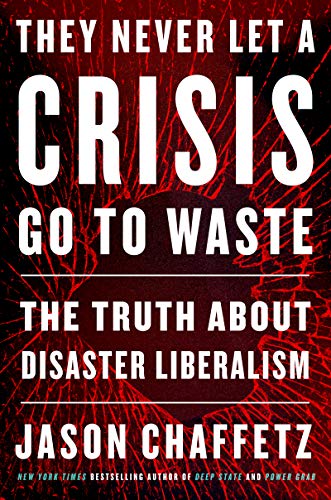 9780063066137: They Never Let a Crisis Go to Waste: The Truth About Disaster Liberalism