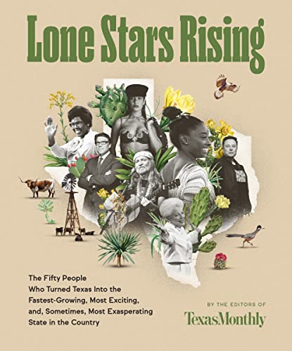 Beispielbild fr Lone Stars Rising: The Fifty People Who Turned Texas Into the Fastest-Growing, Most Exciting, and, Sometimes, Most Exasperating State in the Country zum Verkauf von SecondSale