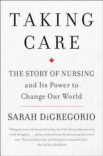 Stock image for Taking Care: The Story of Nursing and Its Power to Change Our World for sale by Lakeside Books