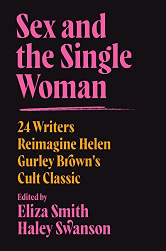 Beispielbild fr Sex and the Single Woman: 24 Writers Reimagine Helen Gurley Brown's Cult Classic zum Verkauf von BooksRun
