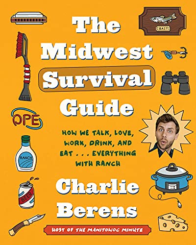 Beispielbild fr The Midwest Survival Guide : How We Talk, Love, Work, Drink, and Eat . Everything with Ranch zum Verkauf von Better World Books
