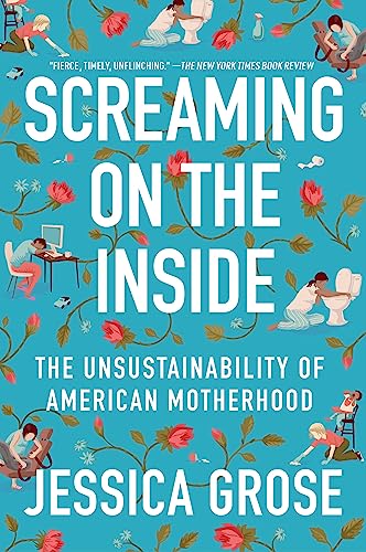 Stock image for Screaming on the Inside: The Unsustainability of American Motherhood for sale by BookOutlet