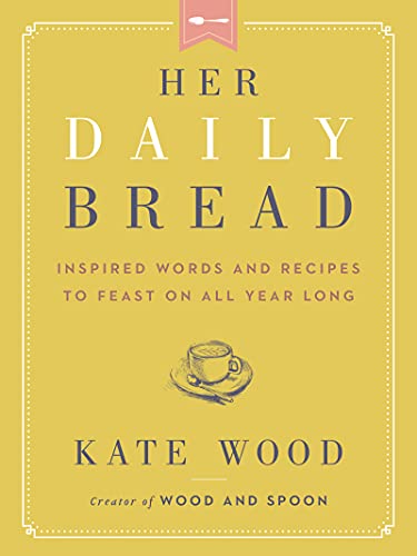 Stock image for Her Daily Bread: Inspired Words and Recipes to Feast on All Year Long for sale by ThriftBooks-Reno