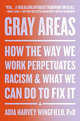 Stock image for Gray Areas: How the Way We Work Perpetuates Racism and What We Can Do to Fix It for sale by SecondSale