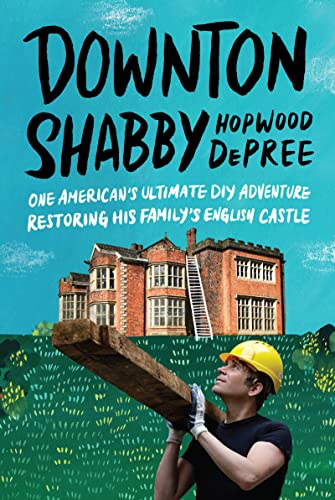 Stock image for Downton Shabby: One American's Ultimate DIY Adventure Restoring His Family's English Castle for sale by KuleliBooks