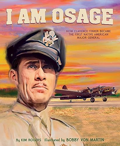 Stock image for I Am Osage: How Clarence Tinker Became the First Native American Major General for sale by Housing Works Online Bookstore