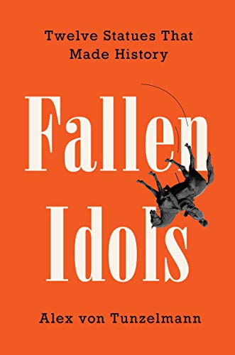 Imagen de archivo de Fallen Idols: Twelve Statues That Made History a la venta por Dream Books Co.