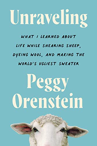 9780063081727: Unraveling: What I Learned About Life While Shearing Sheep, Dyeing Wool, and Making the World's Ugliest Sweater