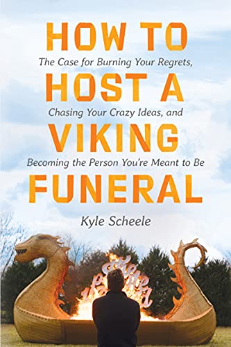 Imagen de archivo de How to Host a Viking Funeral: The Case for Burning Your Regrets, Chasing Your Crazy Ideas, and Becoming the Person You're Meant to Be a la venta por Dream Books Co.
