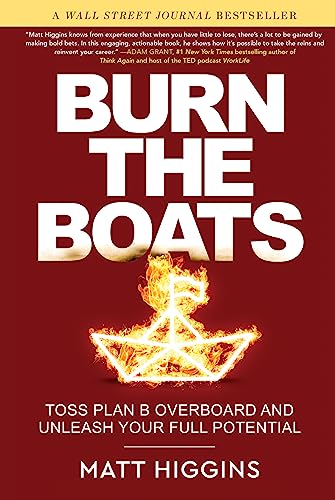 Beispielbild fr Burn the Boats : Toss Plan B Overboard and Unleash Your Full Potential zum Verkauf von Better World Books