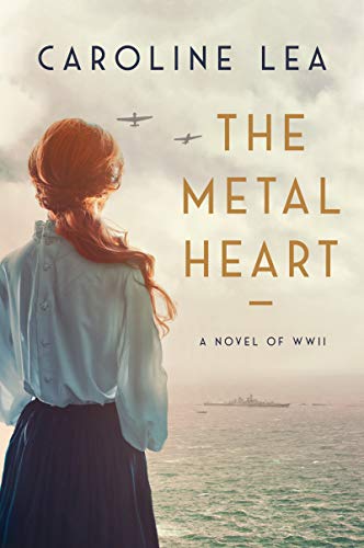 Stock image for The Metal Heart: A Novel of Love and Valor in World War II for sale by HPB Inc.
