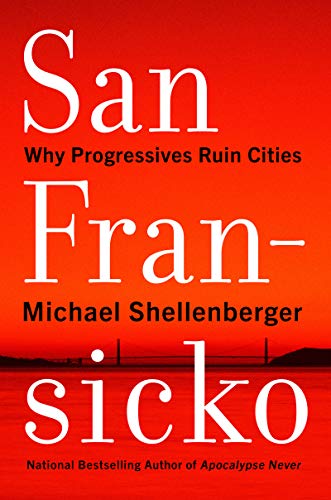Imagen de archivo de San Fransicko: Why Progressives Ruin Cities a la venta por Books From California