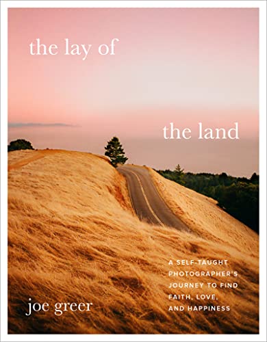 Beispielbild fr The Lay of the Land : A Self-Taught Photographer's Journey to Find Faith, Love, and Happiness zum Verkauf von Better World Books