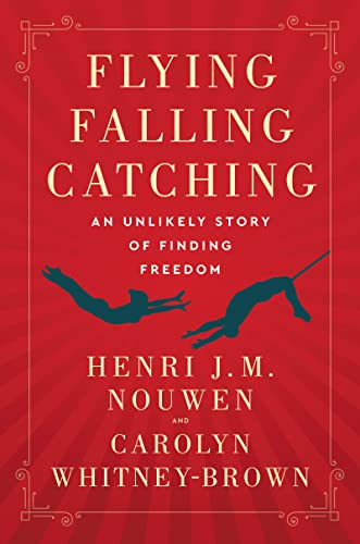Stock image for Flying, Falling, Catching: An Unlikely Story of Finding Freedom for sale by ZBK Books