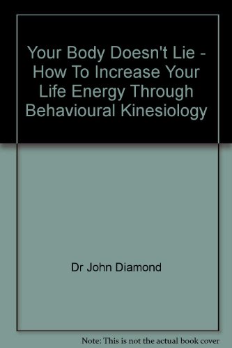 9780063120273: Your Body Doesn't Lie - How To Increase Your Life Energy Through Behavioural Kinesiology