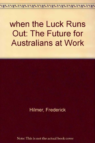 Stock image for When the Luck Runs Out. The Future for Australians at Work for sale by Rotary Club of Albert Park