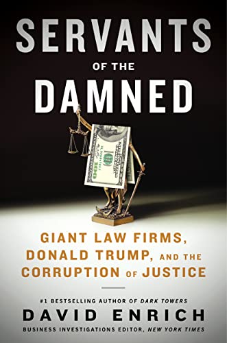 Beispielbild fr Servants of the Damned: Giant Law Firms, Donald Trump, and the Corruption of Justice zum Verkauf von Dream Books Co.