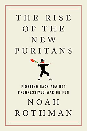 Stock image for The Rise of the New Puritans: Fighting Back Against Progressives War on Fun for sale by Goodwill Books