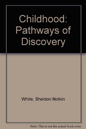 Childhood: Pathways of Discovery - White, Sheldon & Notkin White, Barbara