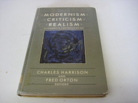 Imagen de archivo de Modernism, Criticism, Realism: Alternative Contexts for Art a la venta por Shadow Books